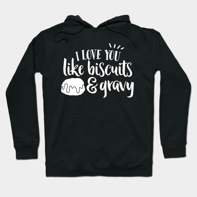 I Love YOu Like Biscuits and Gravy Hoodie by DANPUBLIC